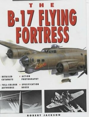 The B-17 Flying Fortress by Robert Jackson