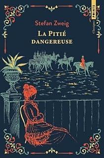 La pitié dangereuse: Ou L'Impatience du coeur by Stefan Zweig