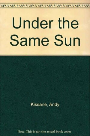 Under the Same Sun by Andy Kissane