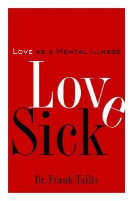 Love Sick: Love as a Mental Illness by Frank Tallis