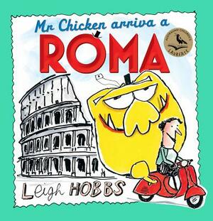 MR Chicken Arriva a Roma by Leigh Hobbs