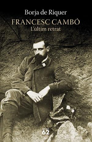 Francesc Cambó. L'últim retrat by Borja de Riquer