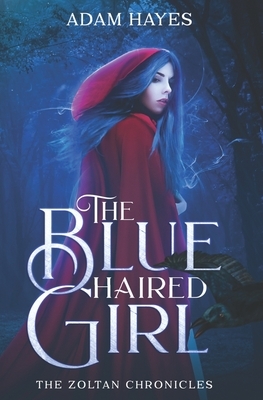 The Blue Haired Girl: The Zoltan Chronicles by Adam Bernard Hayes