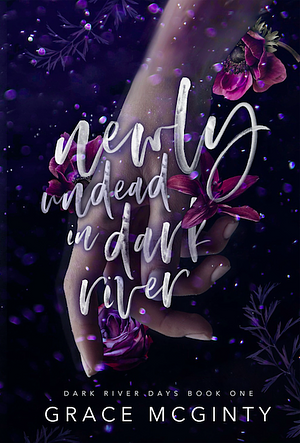 Newly Undead in Dark River by Grace McGinty
