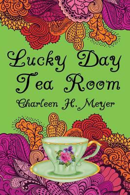 Lucky Day Tea Room by Charleen H. Meyer