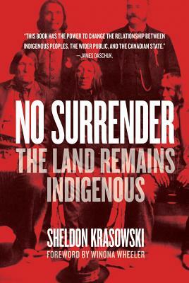 No Surrender: The Land Remains Indigenous by Sheldon Krasowski