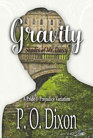 Gravity: Shades of Mr. Darcy ~ A Pride and Prejudice Variation by P.O. Dixon