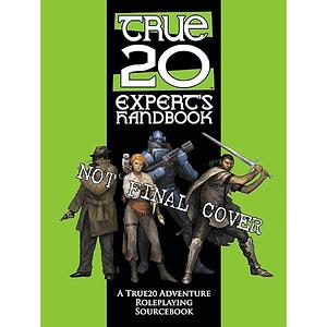 True20: the Expert's Handbook: A Role Sourcebook for True20 Adventure Roleplaying by Joseph Miller