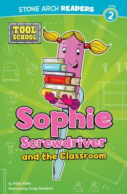 Sophie Screwdriver and the Classroom by Adria F. Klein