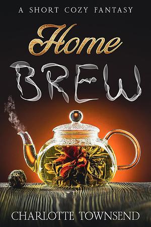 Home Brew: A Short Cozy Fantasy by Charlotte Townsend