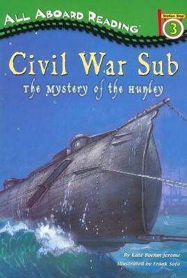 Civil War Sub: The Mystery of the Hunley: The Mystery of the Hunley by Kate Boehm Jerome