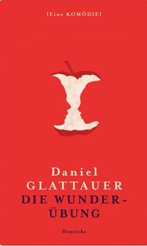 Die Wunderübung. Eine Komödie by Daniel Glattauer