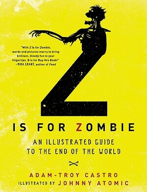 Z Is for Zombie: An Illustrated Guide to the End of the World by Adam-Troy Castro, Johnny Atomic