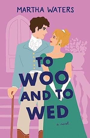 To Woo and to Wed by Martha Waters