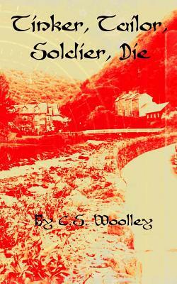 Tinker, Tailor, Soldier, Die by C. S. Woolley