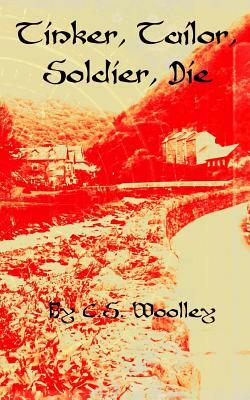 Tinker, Tailor, Soldier, Die by C.S. Woolley