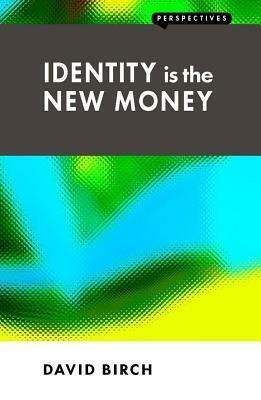 Identity Is the New Money by Ed Conway, David Birch