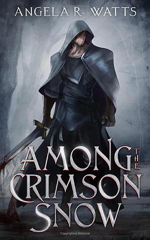 Among the Crimson Snow (Kickstarter Mass Paperback Edition) by Angela R. Watts