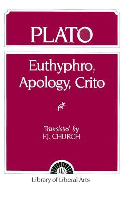 Plato: Euthyphro, Apology, Crito by F. Church