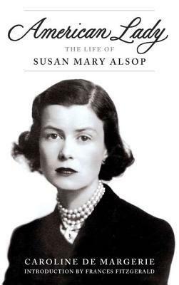 American Lady: The Life of Susan Mary Alsop by Frances FitzGerald, Christopher Murray, Caroline de Margerie