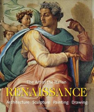 The Art of the Italian Renaissance: Architecture, Sculpture, Painting, Drawing by Rolf Toman, Rolf Toman