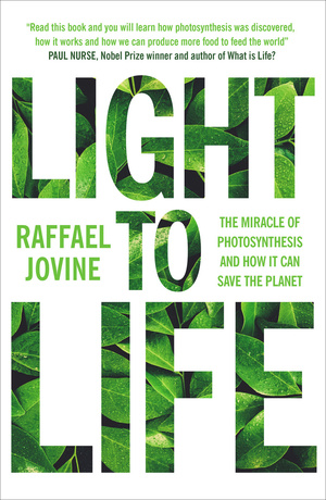 Light to Life: The miracle of photosynthesis and how it can save the planet by Raffael Jovine