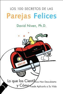 Los 100 Secretos de Las Parejas Felices: Lo Que Los Cientificos Han Descubierto Y Como Puede Aplicarlo a Su Vida by David Niven