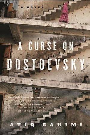 A Curse on Dostoevsky: A Novel by Atiq Rahimi, Atiq Rahimi