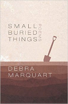 Small Buried Things by Debra Marquart