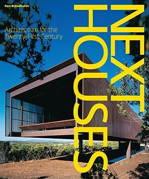 Next Houses: Architecture for the Twenty-First Century by Ron Broadhurst