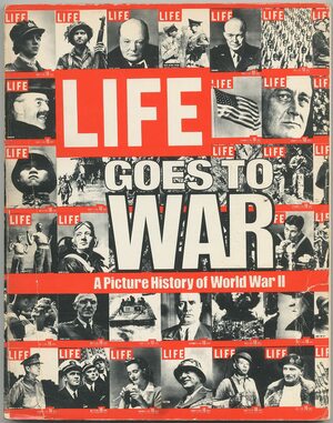 Life Goes to War: A Picture History of World War II by David E. Scherman