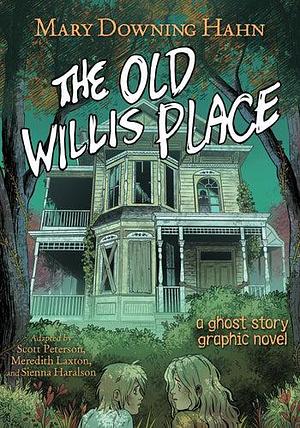 The Old Willis Place: A Ghost Story Graphic Novel by Mary Downing Hahn, Scott Peterson, Meredith Laxton