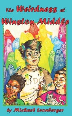 The Weirdness at Winston Middle by Michael Leonberger