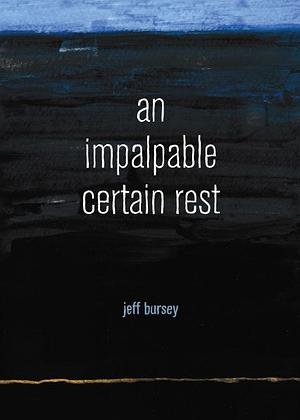 an impalpable certain rest by Jeff Bursey