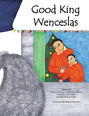 Good King Wenceslas: A Beloved Carol Retold in Pictures for Today's Families of All Faiths and Backgrounds. by Marcia Santore