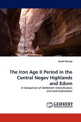 The Iron Age II Period in the Central Negev Highlands and Edom by Sarah Harvey