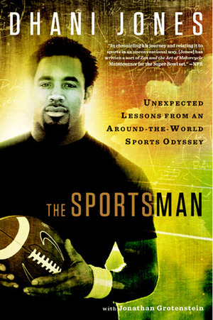The Sportsman: Unexpected Lessons from an Around-the-World Sports Odyssey by Dhani Jones, Jonathan Grotenstein