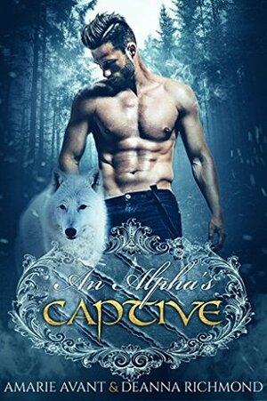 An Alpha's Captive: A Brandt Wolf Pack by Deanna Richmond, Amarie Avant