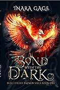 A Bond with the Dark: The Beautifully Broken Saga: Book One by Inara Gage