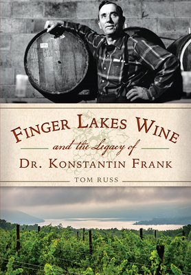 Finger Lakes Wine and the Legacy of Dr. Konstantin Frank by Tom Russ