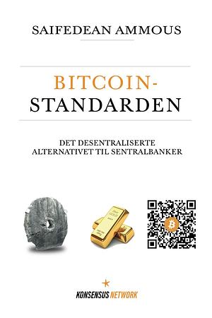 Bitcoinstandarden: Det desentraliserte alternativet til sentralbanker by Saifedean Ammous