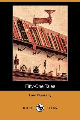Fifty-One Tales (Dodo Press) by Edward John Moreton Dunsany
