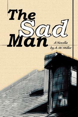 The Sad Man by A. W. Miller