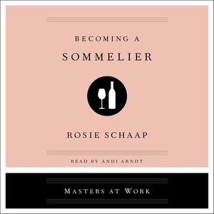Becoming a Sommelier by Rosie Schapp, Rosie Schaap
