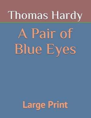 A Pair of Blue Eyes: Large Print by Thomas Hardy