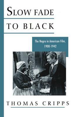 Slow Fade to Black: The Negro in American Film, 1900-1942 by Thomas Cripps