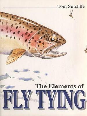 The Elements of Fly Tying by Tom Sutcliffe