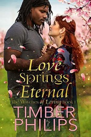Love Springs Eternal by Timber Philips