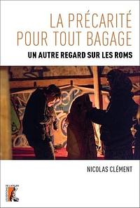 La précarité pour tout bagage: un autre regard sur les Roms by Nicolas Clément