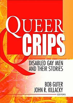 Queer Crips: Disabled Gay Men and Their Stories by John R. Killacky, Bob Guter, Alec Volz (Narrator)